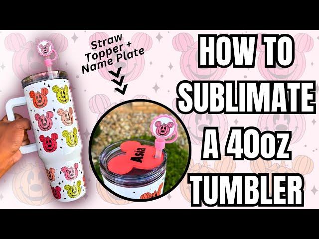 40oz Tumbler Sublimation Tutorial + Straw Topper & Name Plate