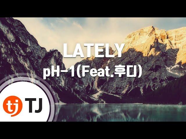 [TJ노래방] LATELY - pH-1(Feat.후디) / TJ Karaoke