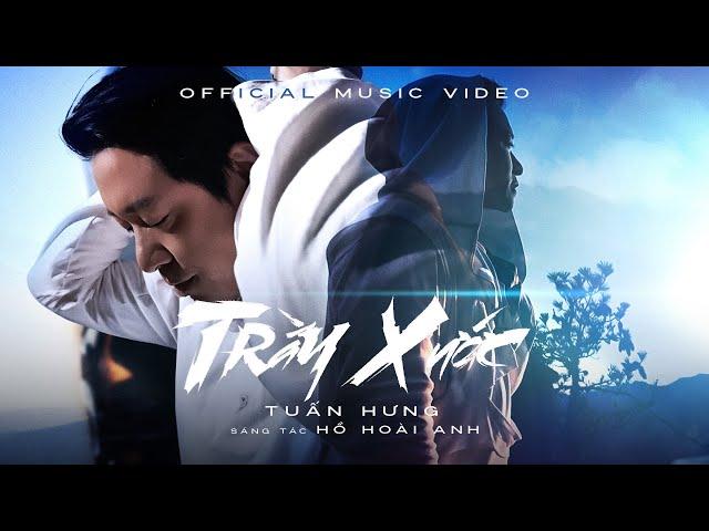 TRẦY XƯỚC - St: Hồ Hoài Anh - TUẤN HƯNG (Official Music Video)