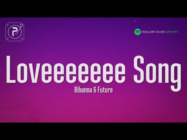 Rihanna - Loveeeeeee Song (Lyrics) Ft. Future