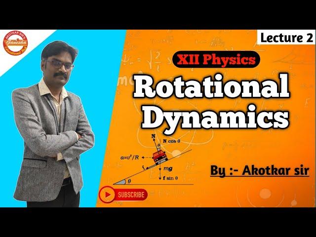 Rotational Dynamics || Lecture 2 || Unit 1|| Ganesha Educational Hub || Akotkar sir