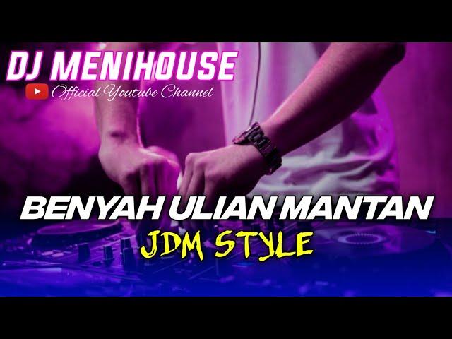 DJ BENYAH ULIAN MANTAN - TARO METANA JDM STYLE BY DJ MENIHOUSE