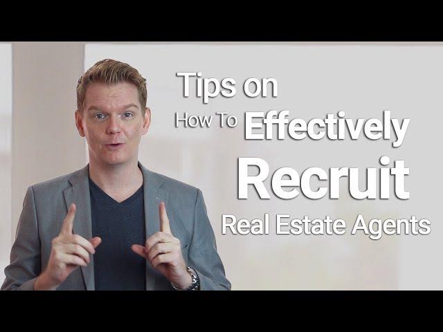 Tips on How To Effectively Recruit Real Estate Agents