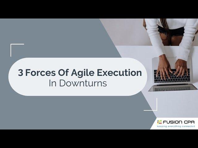 3 Forces Of Agile Execution In Downturns