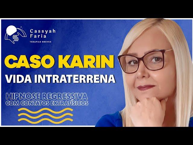 CASO KARIN I - VIDA INTRATERRENA - HIPNOSE REGRESSIVA COM CONTATOS EXTRAFÍSICOS #68 #cassyahfaria