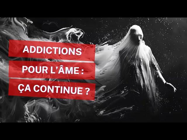 L'âme et ses addictions dans l'au delà