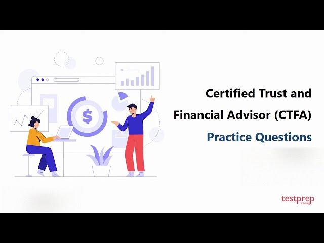 Certified Trust and Financial Advisor (CTFA) Practice Questions | For more visit testpreptraining.ai