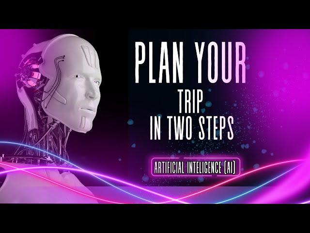 Plan Your Trip in Two Steps with AI | Artificial Intelligence and Travel Agents | Travel Organizer