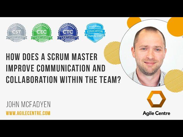 How does a scrum master improve communication and collaboration within the team?