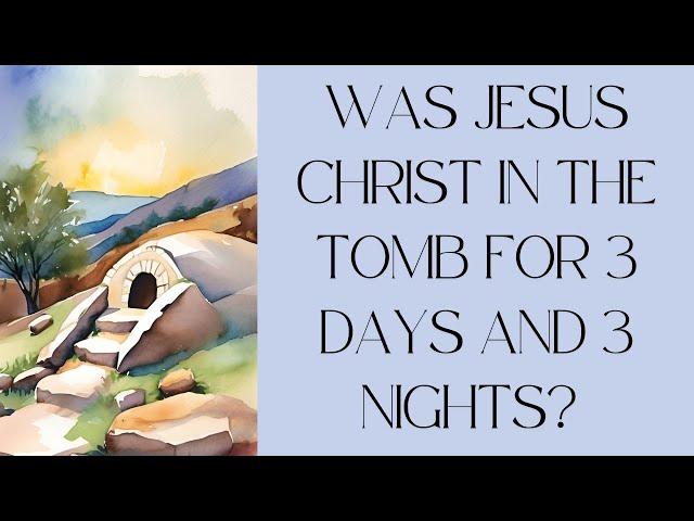 Was Jesus in the tomb for 3 days and 3 nights?