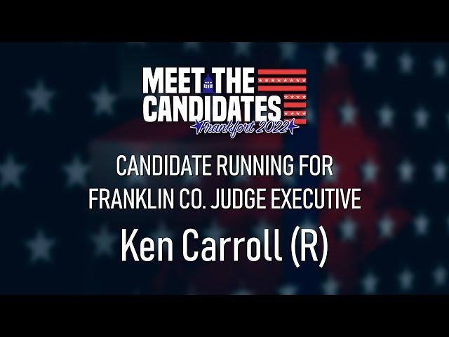 Ken Carroll (R) | Franklin Co. Judge Executive | Meet the Candidates General 2022