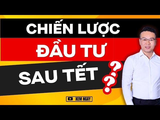 CHIẾN LƯỢC ĐẦU TƯ CỔ PHIẾU SAU TẾT ?? | ĐẦU TƯ CHỨNG KHOÁN