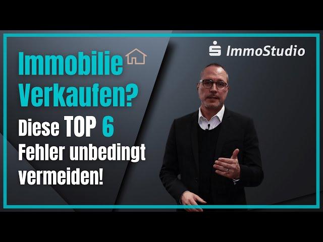 Immobilie verkaufen:  Vermeiden Sie unbedingt diese 6 typischen Fehler!