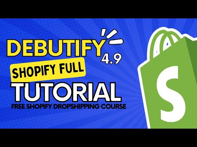 Debutify 4.9 - The Complete Theme Full Shopify Dropshipping Tutorial For Beginners