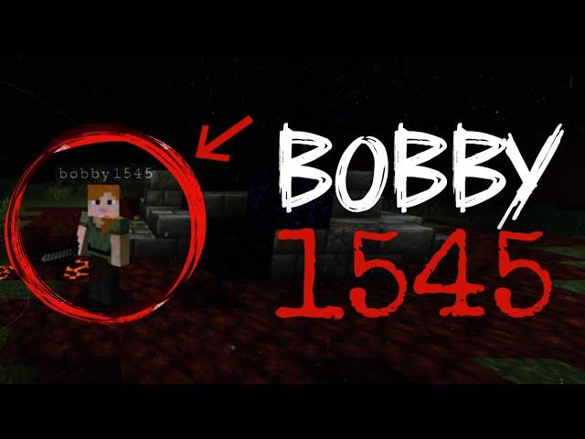 Minecraft Creepypasta:BOBBY 1545