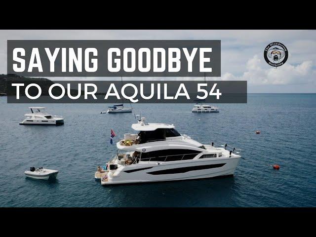 SAYING GOODBYE TO OUR AQUILA 54 YACHT.  AN EMOTIONAL DAY.