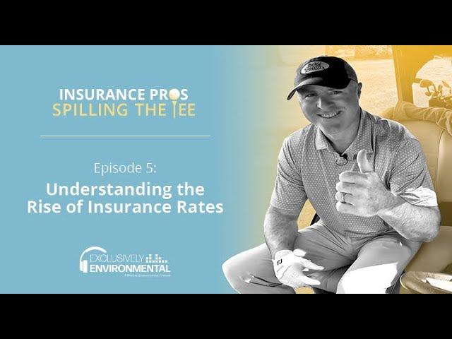 S1 Ep5: Understanding Rising Rates | Insurance Pros Spilling The Tee | Berkley Environmental