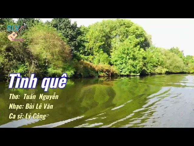 Tình quê | Nhạc: Bùi Lê Văn - Thơ: Tuấn Nguyễn | Ca sĩ: Lý Công