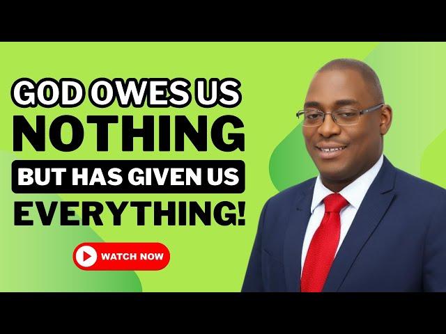 God Owes Us Nothing And Has Given Us Everything! | Bishop Damian Ffriend
