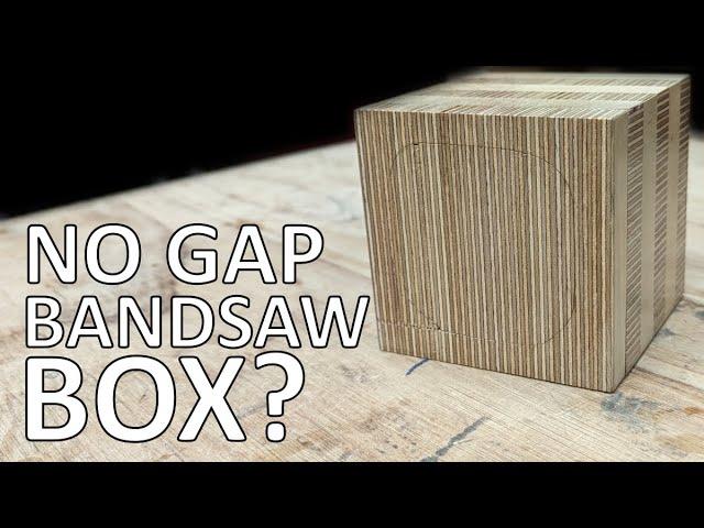 NO gap bandsaw box