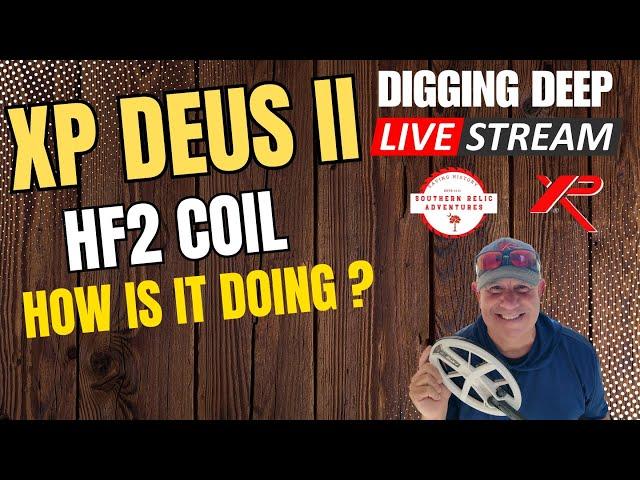 Digging Deep Livestream - XP Deus II HF2 Coil - How Is It Doing ?