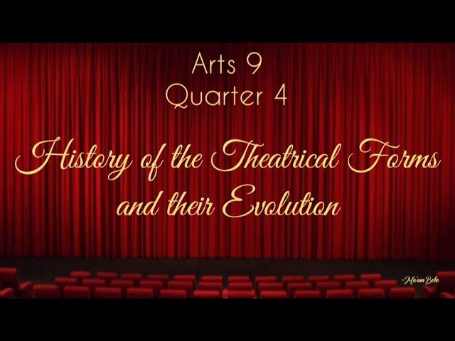 Arts 9 - Quarter 4 - History of the Theatrical Forms and their Evolution