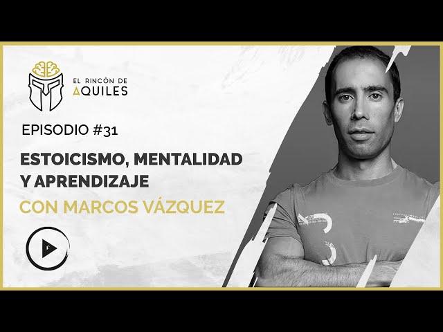 #31 Marcos Vázquez - ESTOICISMO , MENTALIDAD y APRENDIZAJE