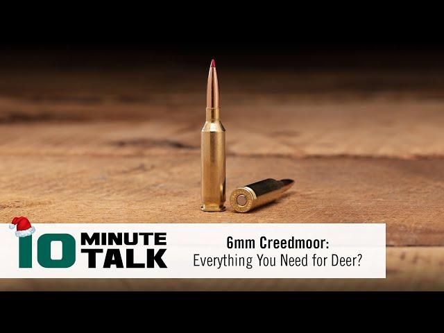 #10MinuteTalk - 6mm Creedmoor: Everything You Need for Deer?