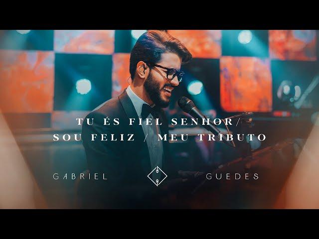 Gabriel Guedes - Tu és Fiel Senhor / Sou Feliz / Meu Tributo (Ao Vivo)