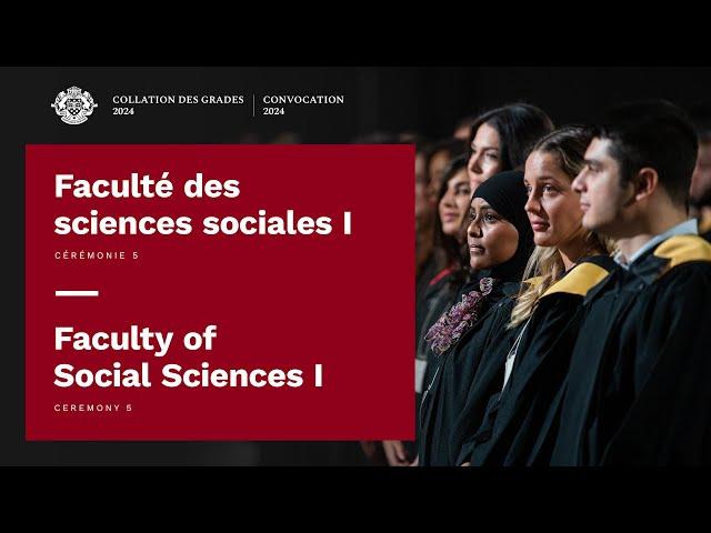 Cérémonie 5 - Faculté des sciences sociales I | Ceremony 5 - Faculty of Social Sciences I | 2024