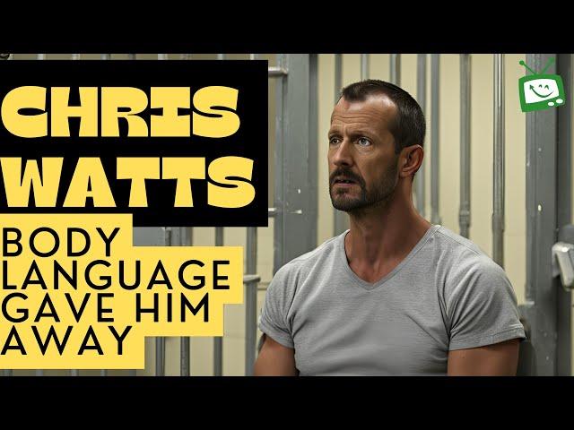 Chris Watts: Body Language Gave Him Away