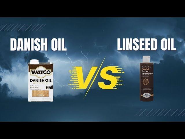Danish Oil vs Linseed Oil : Which Is a Better Wood Oil?