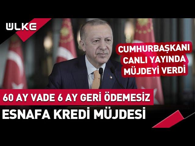 Esnafa Kredi Müjdesi! 6 Ay Geri Ödemesiz 60 Ay Vade... Kredi Limitleri Yükseltildi