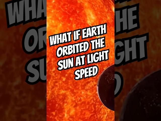 What if Earth orbited the Sun at light speed #shorts