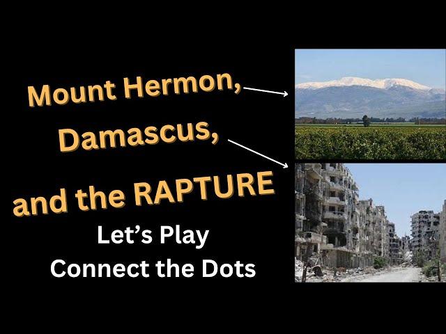 Mount Hermon, Damascus, and the RAPTURE!  Let's Play "Connect the Dots"