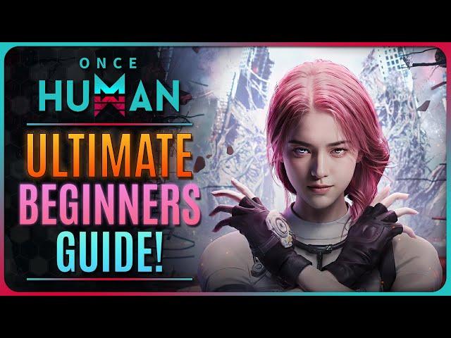 ONCE HUMAN - ULTIMATE BEGINNERS GUIDE!