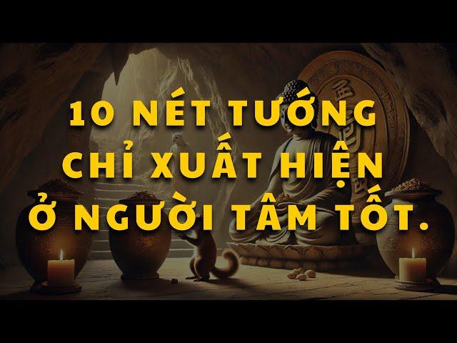 Cổ nhân chỉ ra 10 nét tướng mặt chỉ xuất hiện ở người TÂM TỐT.