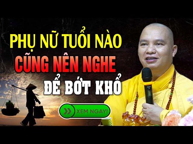 Phụ Nữ Tuổi Nào Cũng Nên Nghe Để Chuyển Nghiệp Bớt Khổ | Thầy Thích Đạo Thịnh