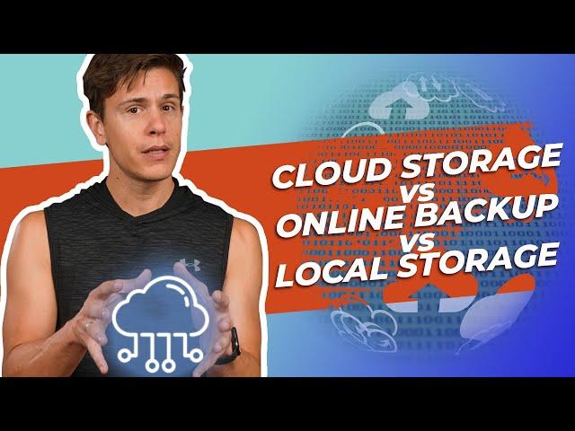 Cloud Storage vs Online Backup vs Local Storage: Which one is best?