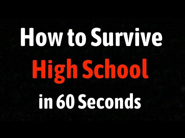 How to Survive High School in 60 Seconds