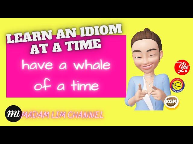 HAVE A WHALE OF A TIME | AN IDIOM AT A TIME (10)