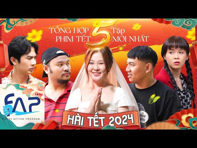 FAPtv Tổng Hợp 5 Tập Phim Hài Tết Mới Nhất 2024