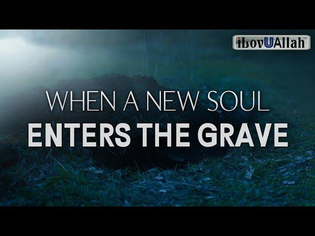 WHEN A NEW SOUL ENTERS THE GRAVE