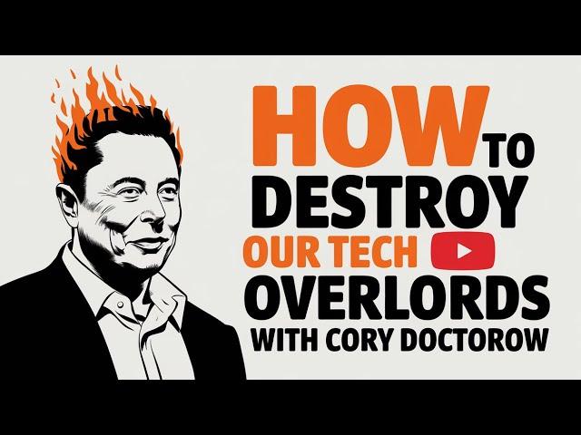 How to Destroy Our Tech Overlords with Cory Doctorow