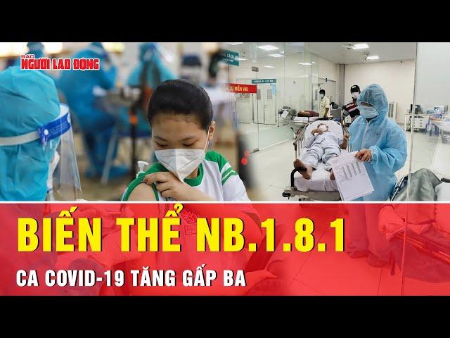Số ca COVID-19 tăng gần gấp 3 do biến thể mới NB.1.8.1 | Tin tức