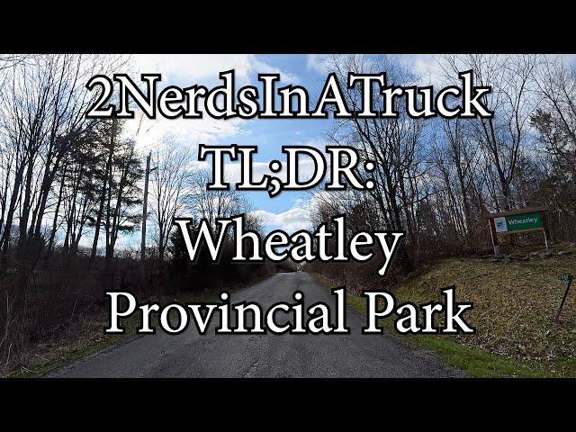 TL;DR: Wheatley Provincial Park - 2 Nerds in a Truck
