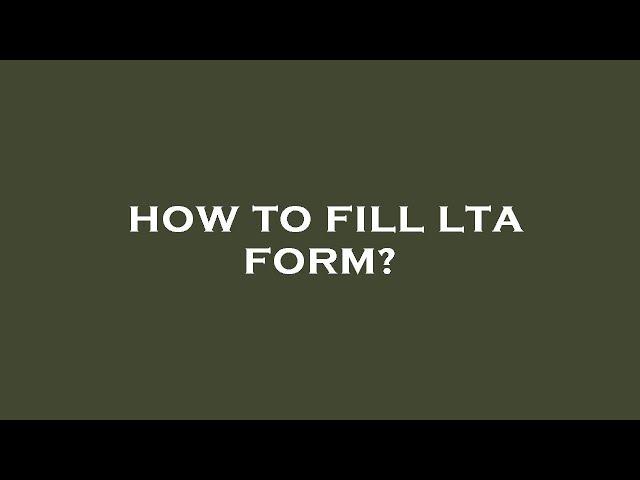 How to fill lta form?