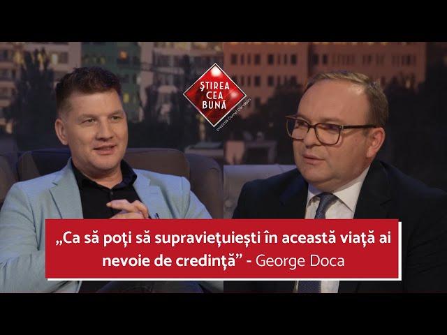 FĂRĂ CREDINȚĂ ESTE CU NEPUTINȚĂ | GEORGE DOCA | ȘTIREA CEA BUNĂ cu CORNEL DĂRVĂȘAN