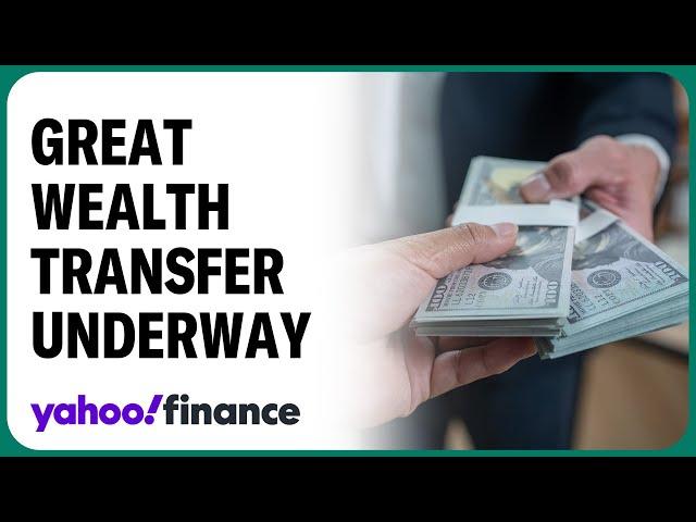 The great wealth transfer is underway—What you need to know