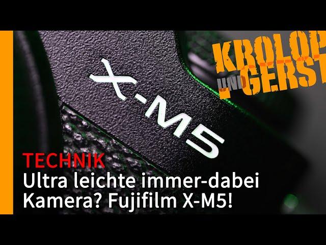 Ultra leichte immer-dabei Kamera? Fujifilm X-M5!  Krolop&Gerst